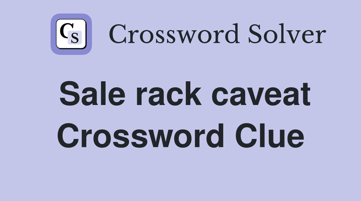 Sale rack caveat Crossword Clue