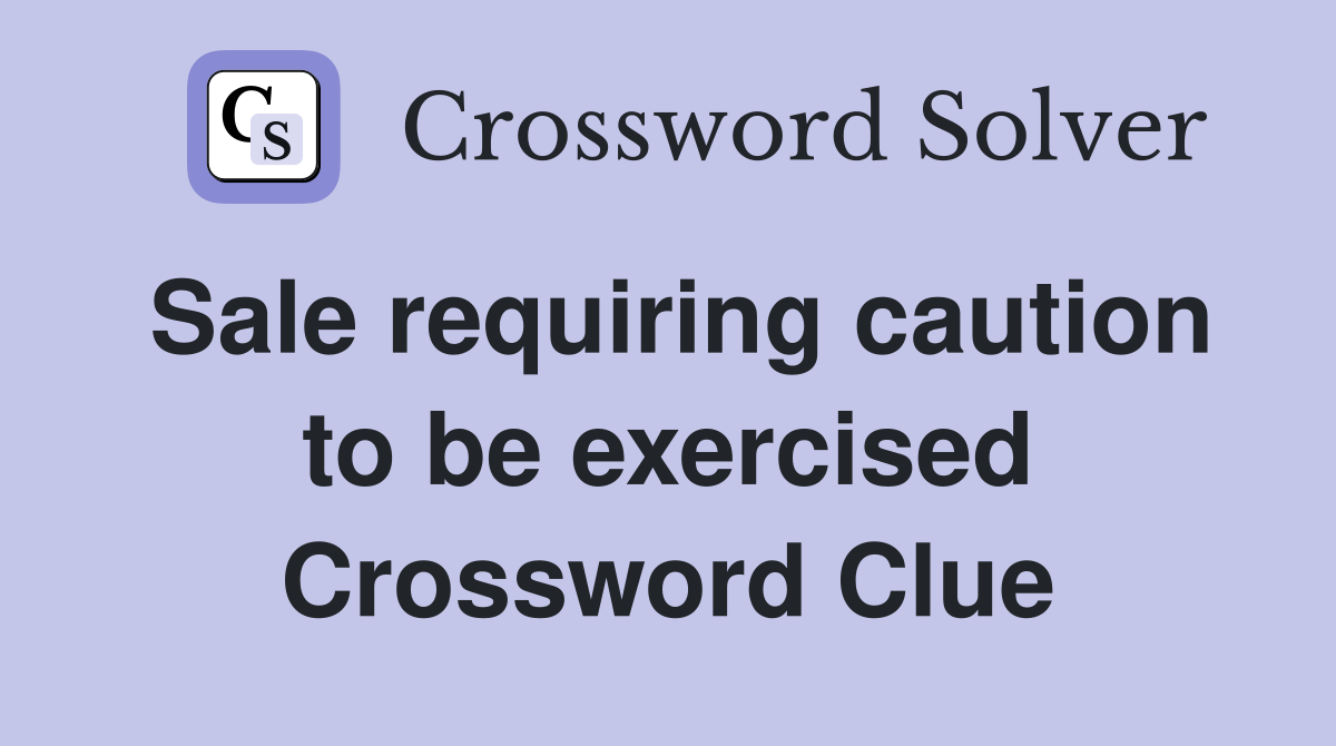 Sale requiring caution to be exercised Crossword Clue