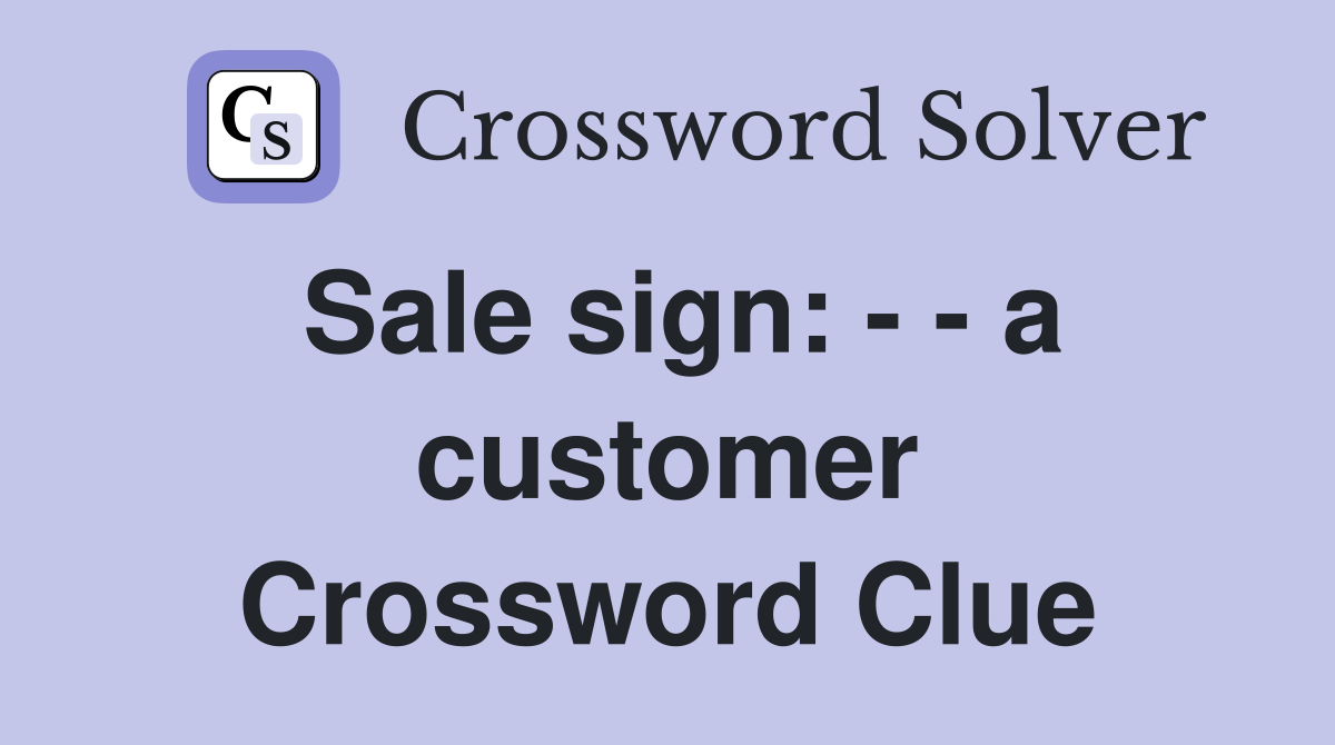 Sale sign: - - a customer Crossword Clue