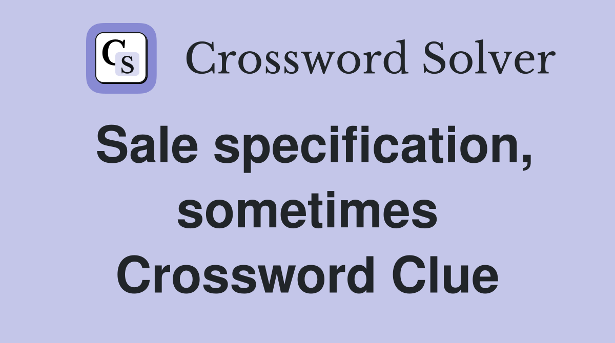 Sale specification, sometimes Crossword Clue