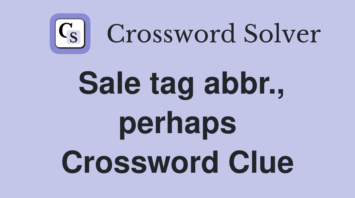 Sale tag abbr., perhaps Crossword Clue