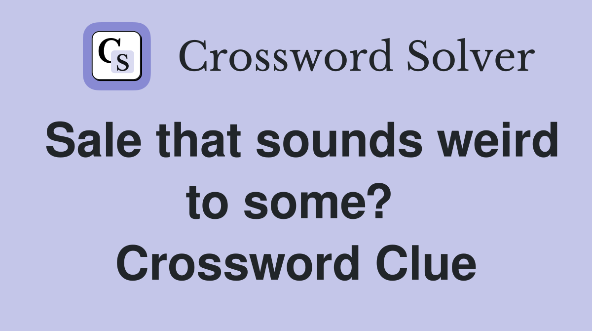 Sale that sounds weird to some?  Crossword Clue
