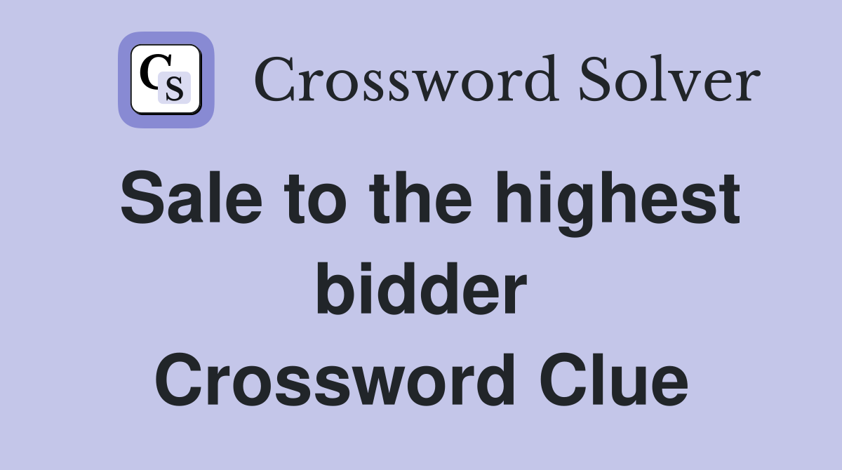 Sale to the highest bidder Crossword Clue