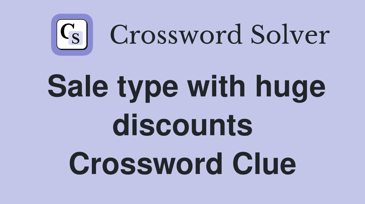 Sale type with huge discounts Crossword Clue