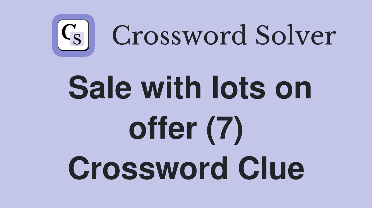 Sale with lots on offer (7) Crossword Clue