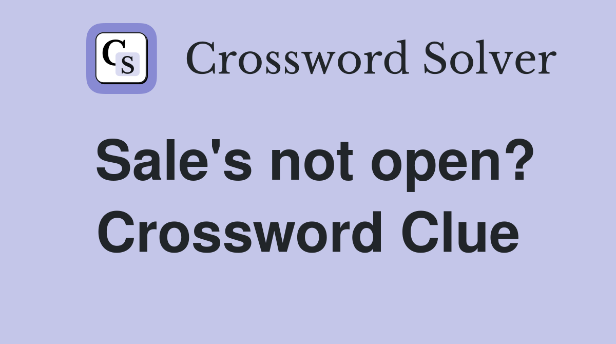Sale's not open? Crossword Clue