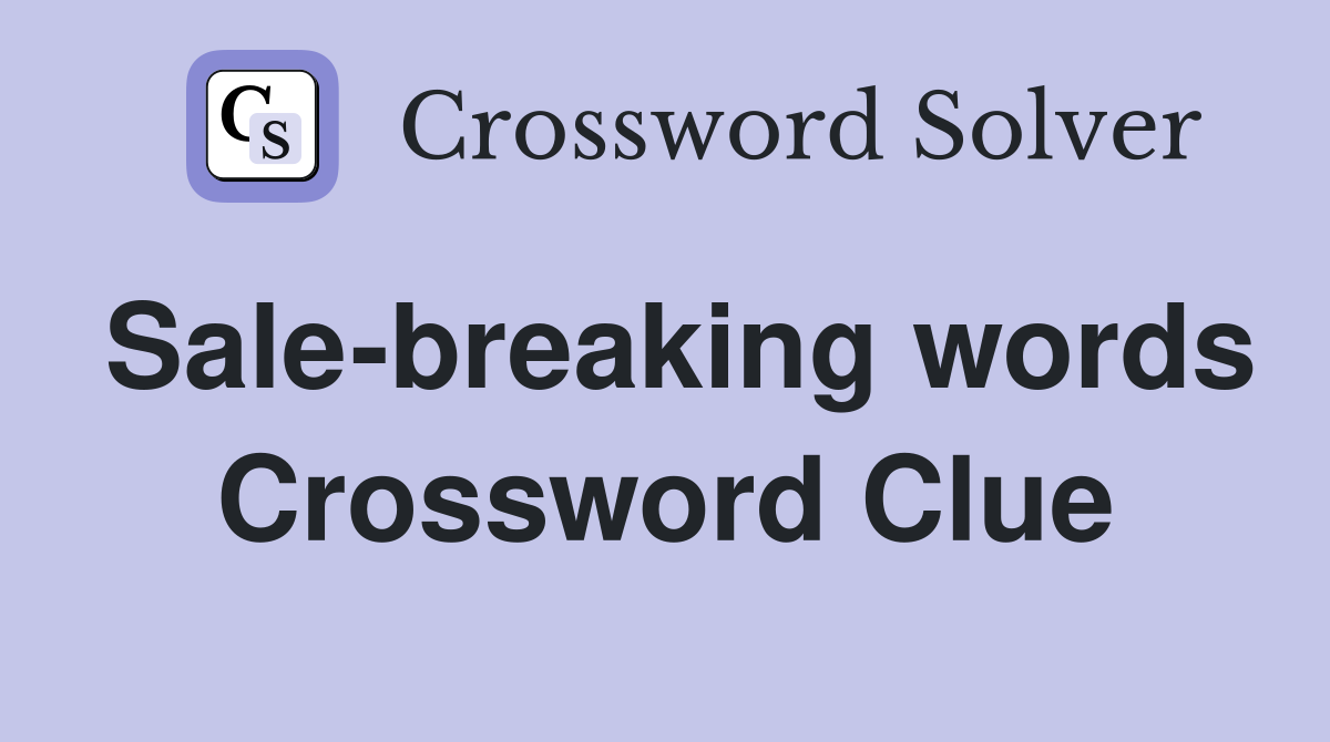Sale-breaking words Crossword Clue