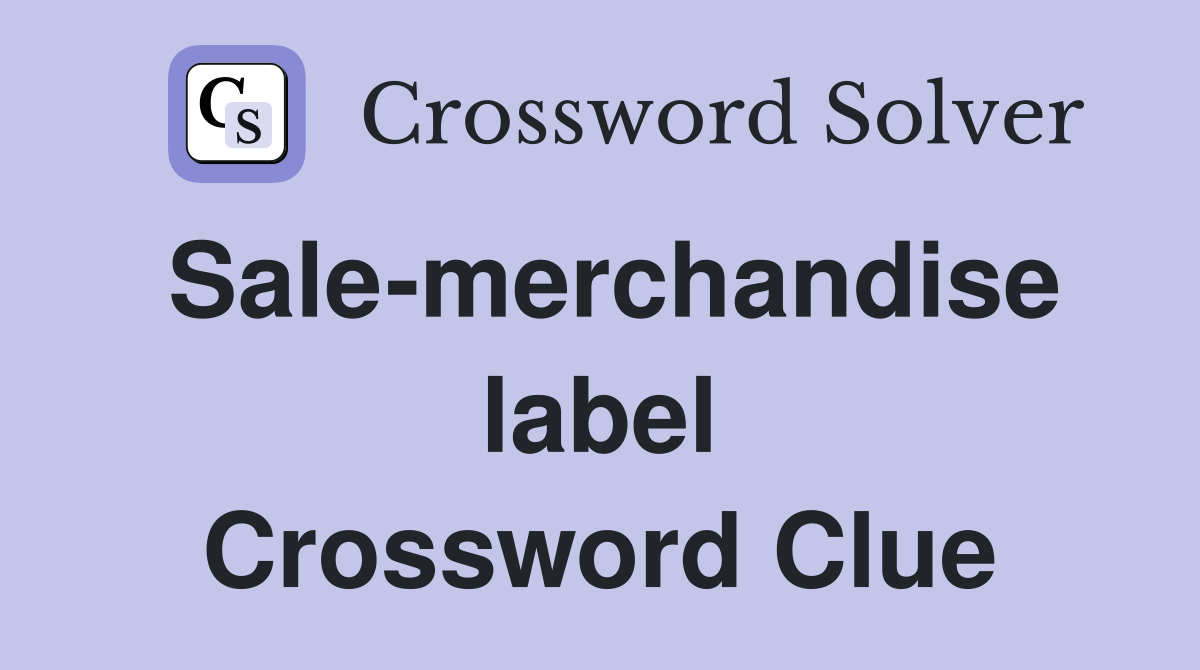 Sale-merchandise label Crossword Clue