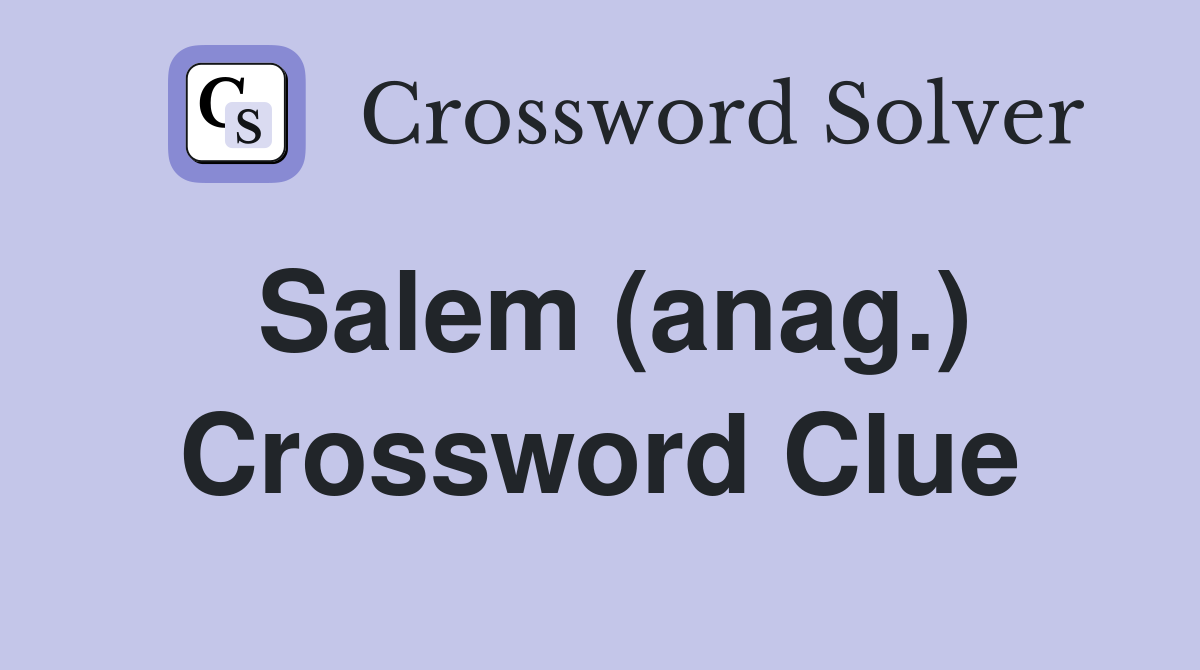 Salem (anag.) Crossword Clue