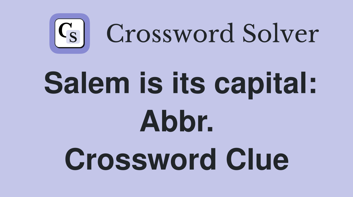Salem is its capital: Abbr. Crossword Clue
