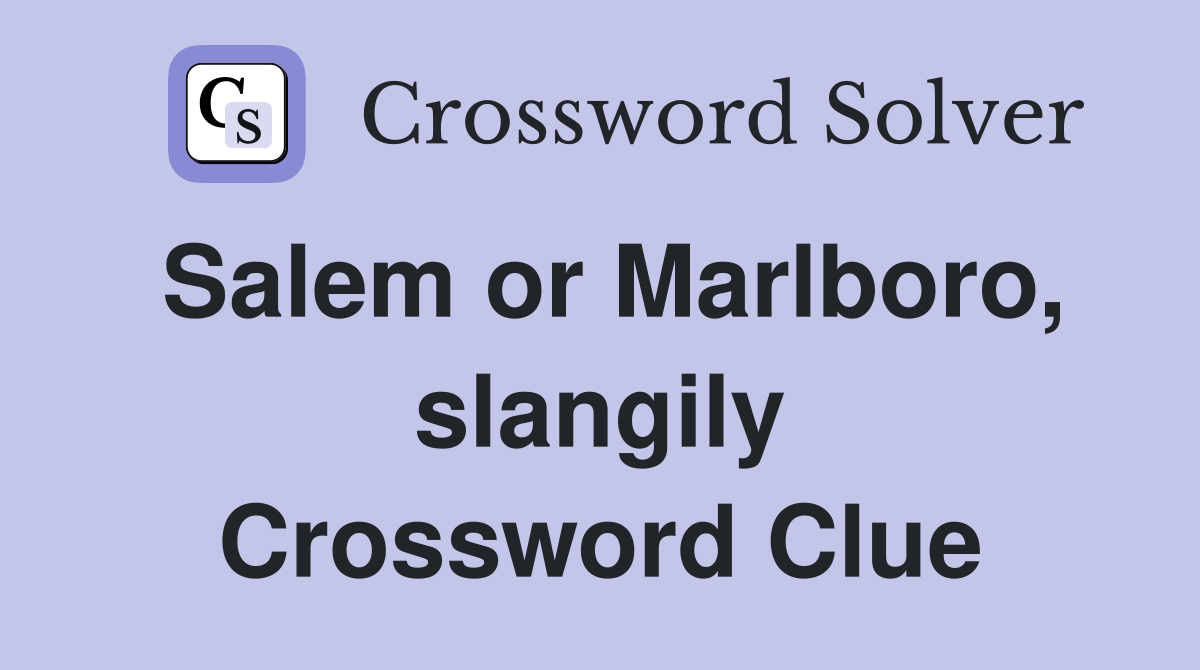 Salem or Marlboro, slangily Crossword Clue