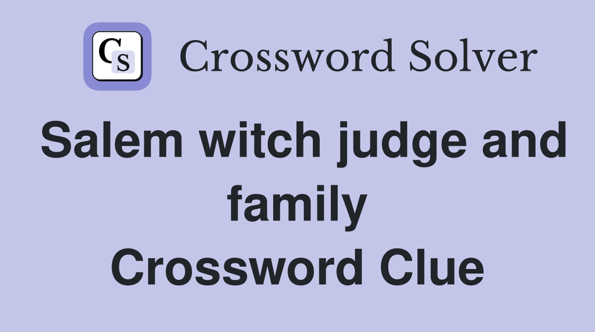 Salem witch judge and family Crossword Clue