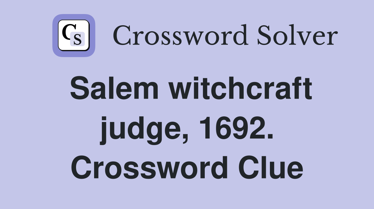 Salem witchcraft judge, 1692. Crossword Clue