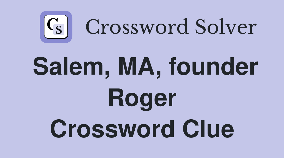 Salem, MA, founder Roger Crossword Clue