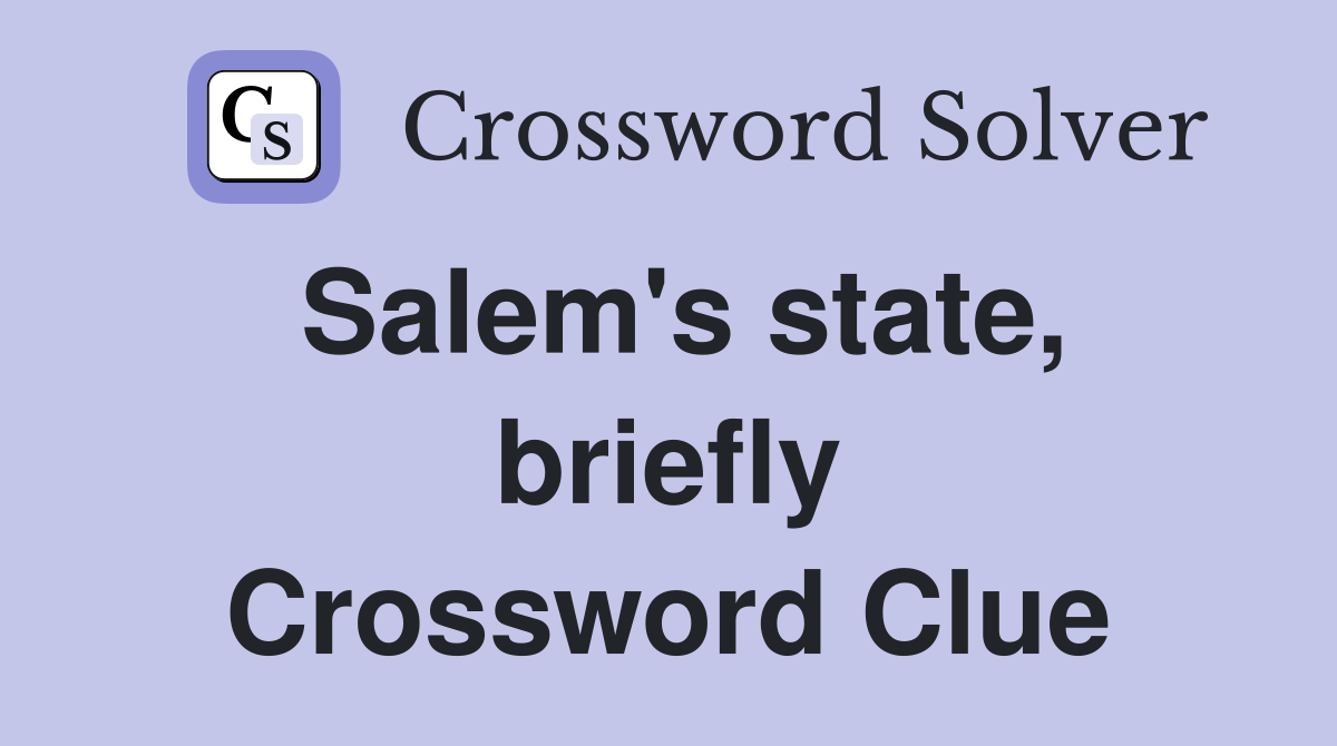 Salem's state, briefly Crossword Clue