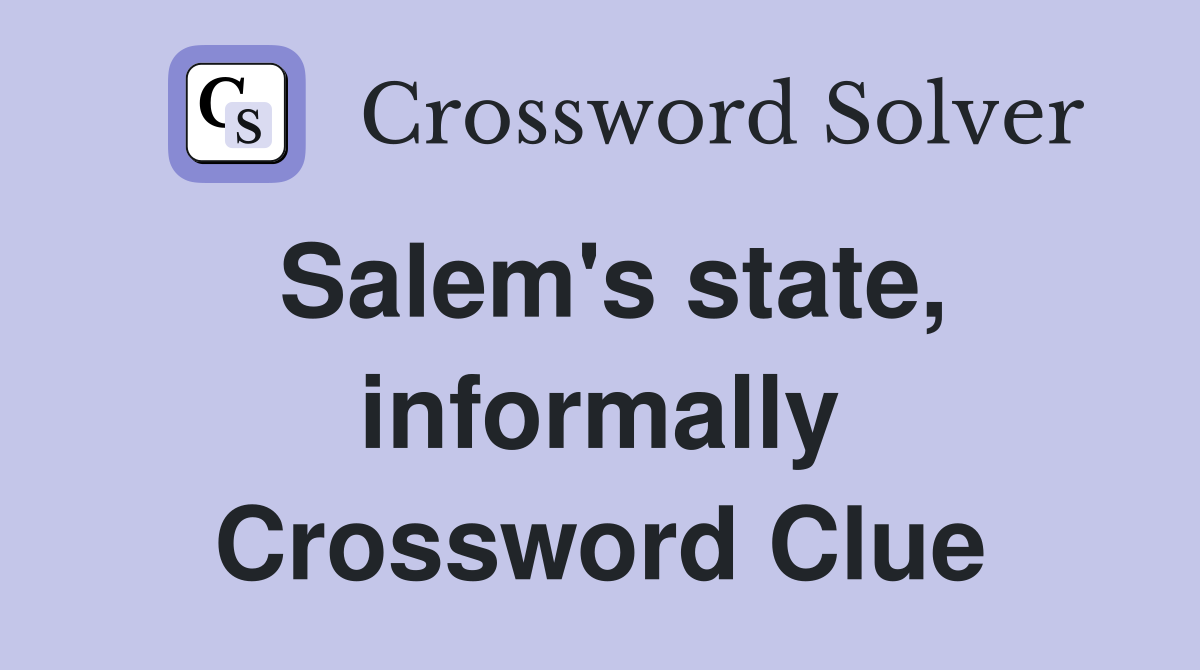 Salem's state, informally Crossword Clue