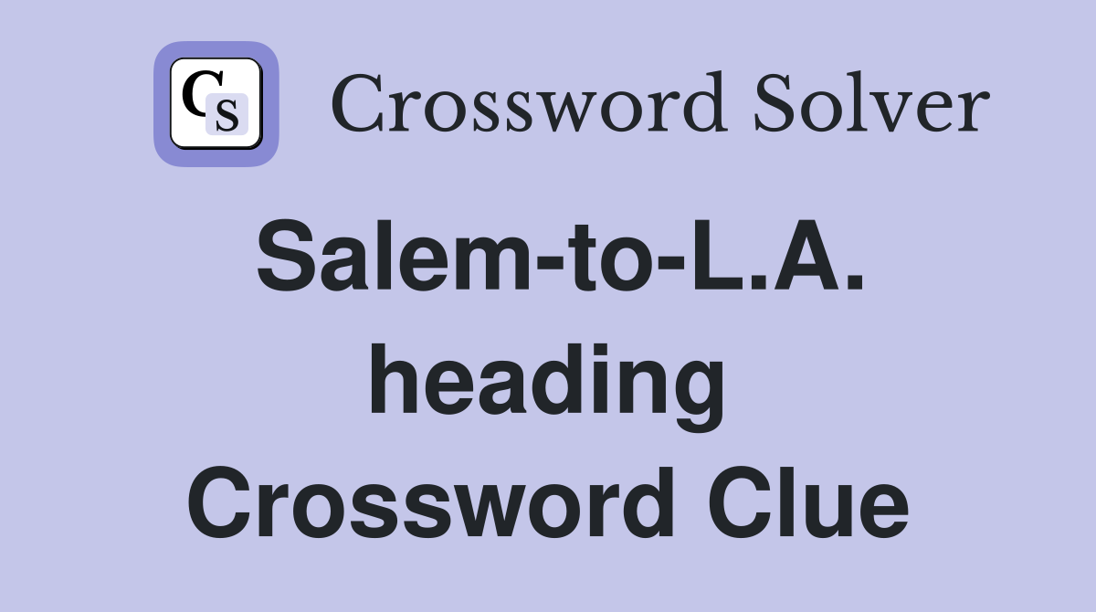 Salem-to-L.A. heading Crossword Clue