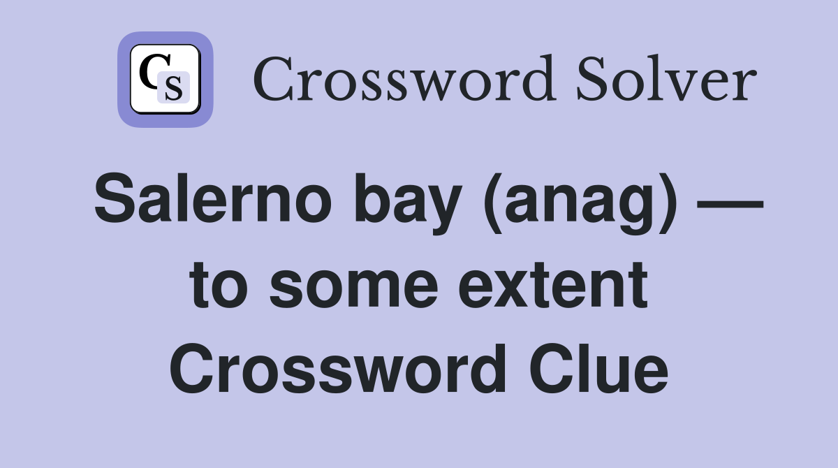 Salerno bay (anag) — to some extent Crossword Clue