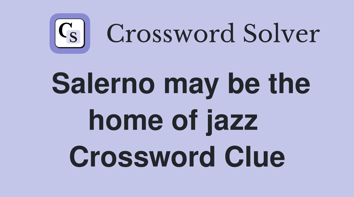 Salerno may be the home of jazz  Crossword Clue