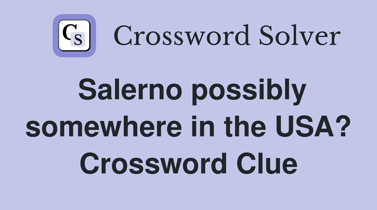 Salerno possibly somewhere in the USA? Crossword Clue