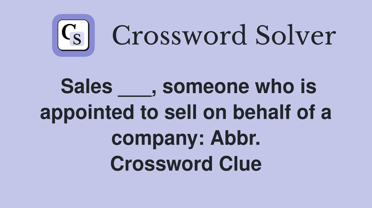 Sales ___, someone who is appointed to sell on behalf of a company: Abbr. Crossword Clue