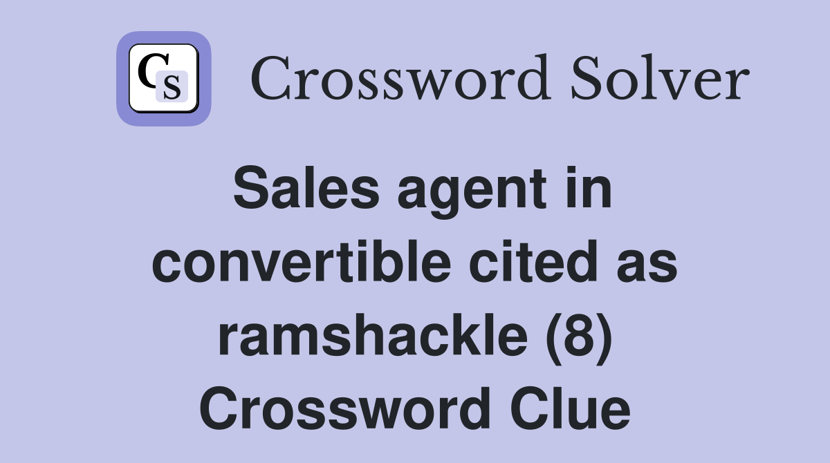 Sales agent in convertible cited as ramshackle (8) Crossword Clue