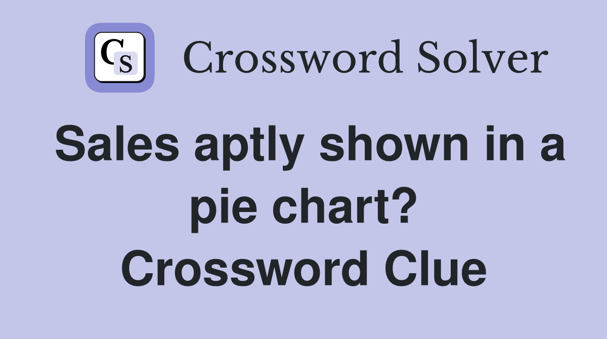 Sales aptly shown in a pie chart? Crossword Clue