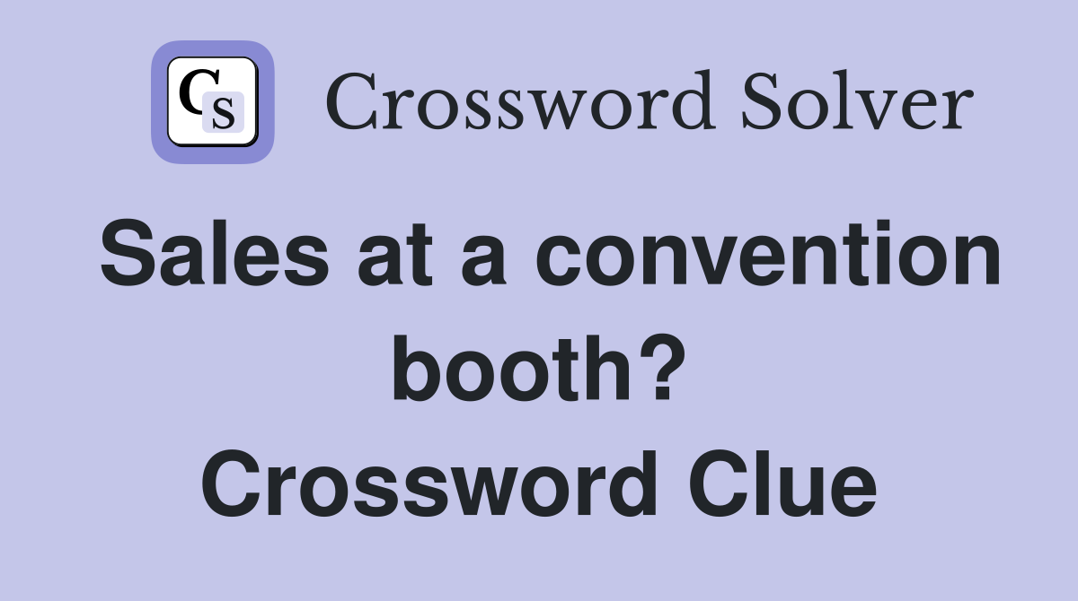 Sales at a convention booth? Crossword Clue