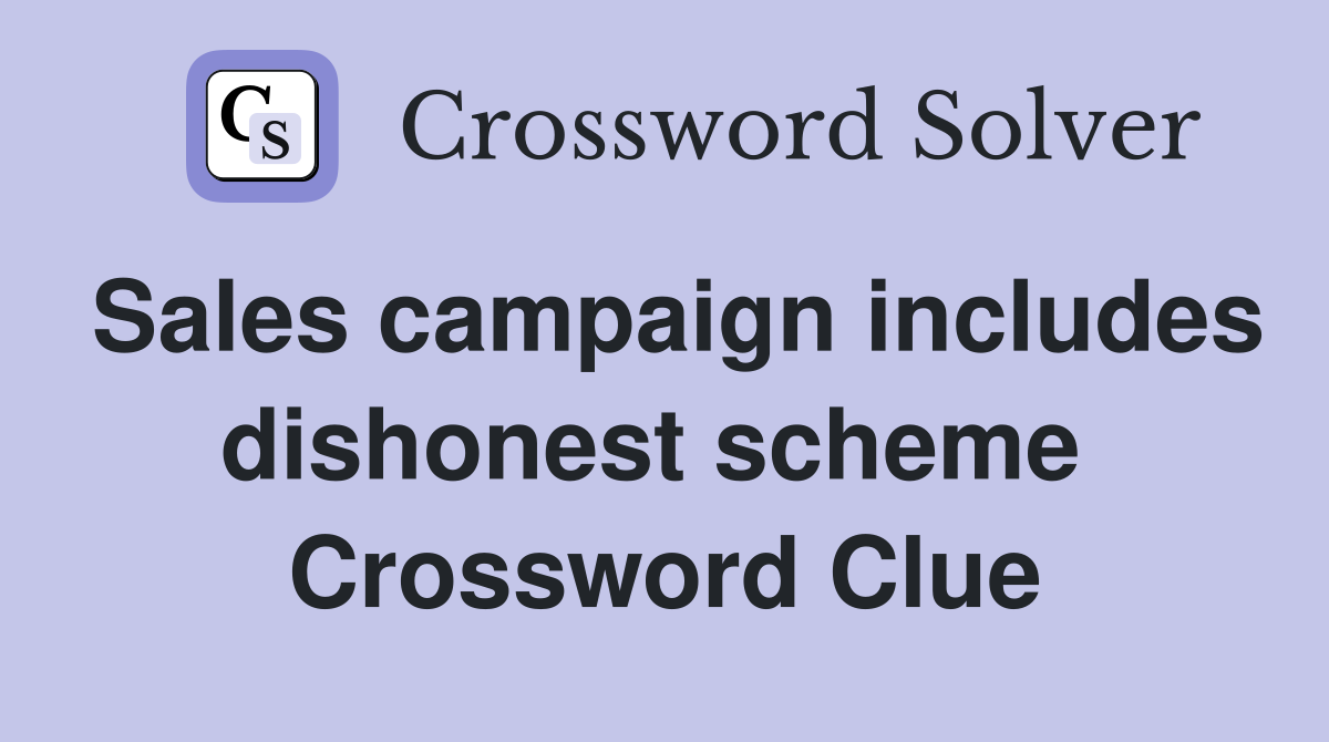 Sales campaign includes dishonest scheme  Crossword Clue
