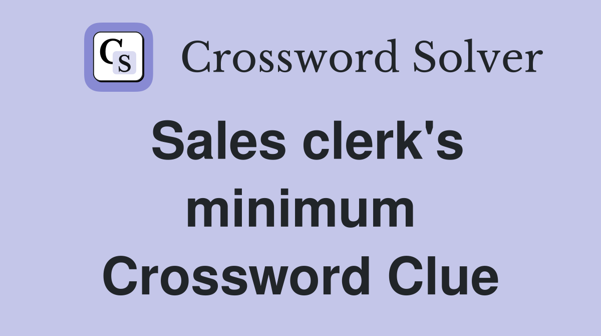 Sales clerk's minimum Crossword Clue