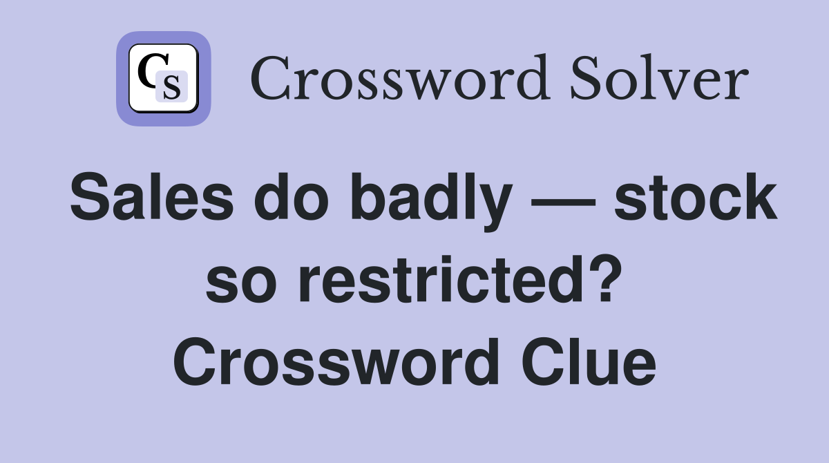 Sales do badly — stock so restricted? Crossword Clue