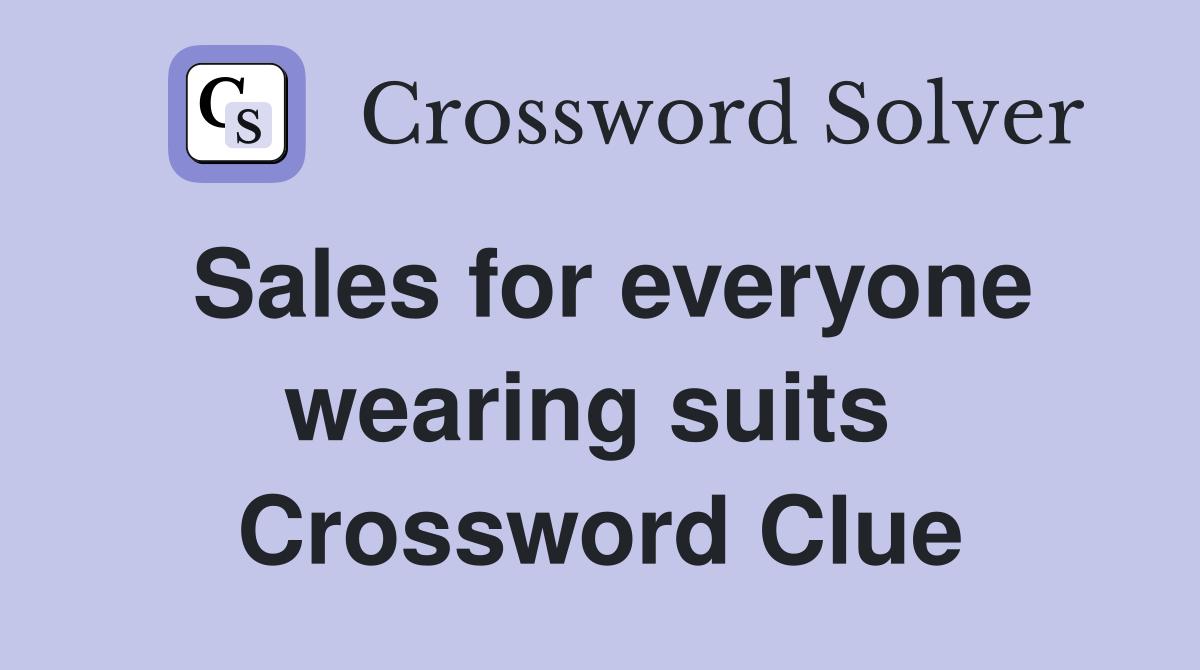 Sales for everyone wearing suits  Crossword Clue
