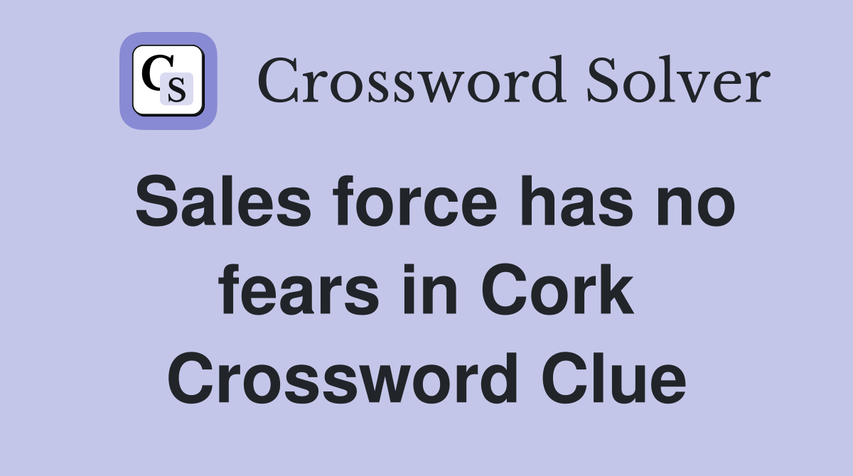 Sales force has no fears in Cork Crossword Clue