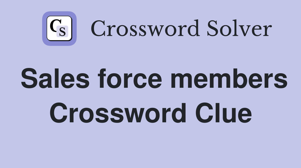 Sales force members Crossword Clue