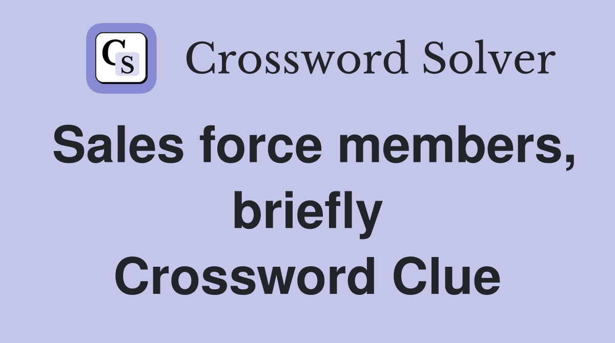 Sales force members, briefly Crossword Clue