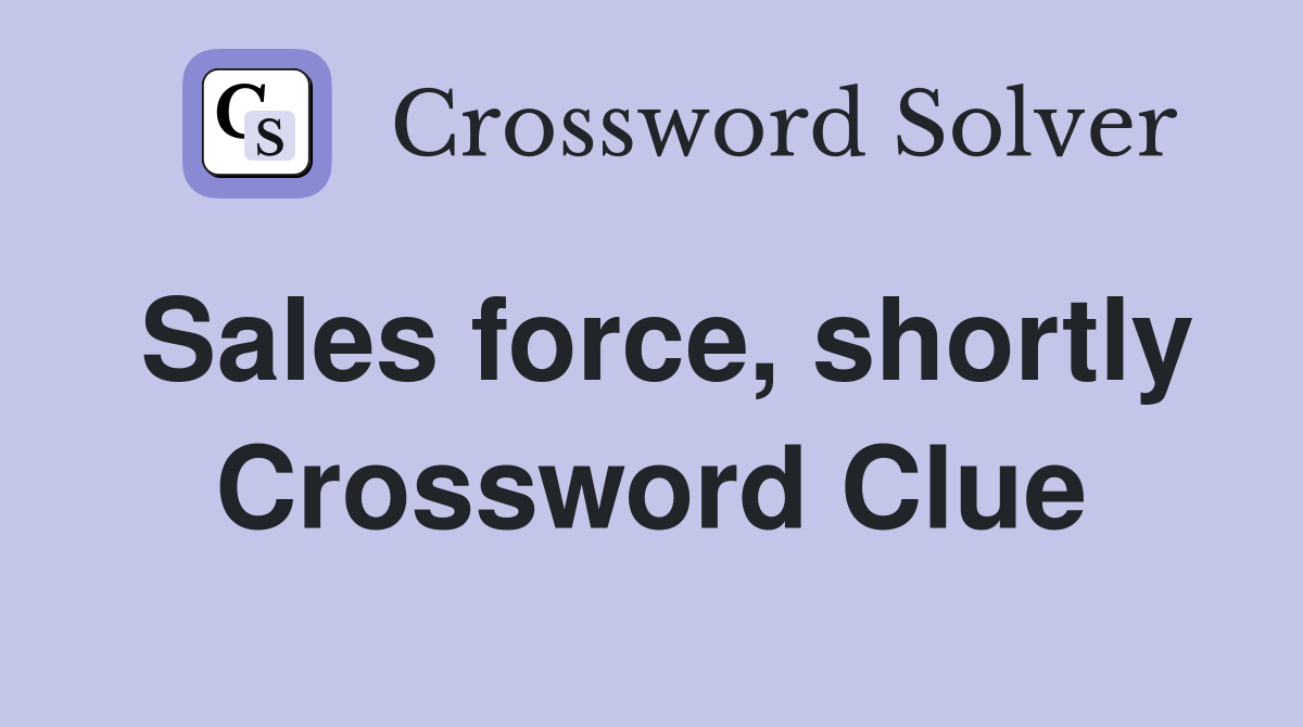 Sales force, shortly Crossword Clue