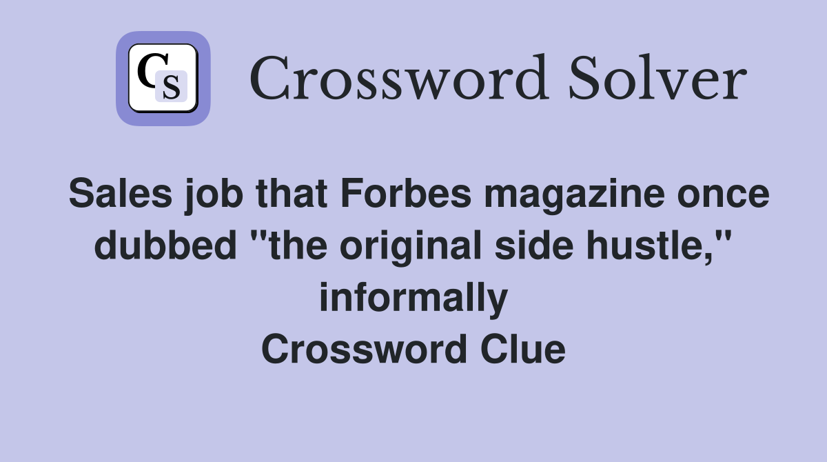 Sales job that Forbes magazine once dubbed "the original side hustle," informally Crossword Clue