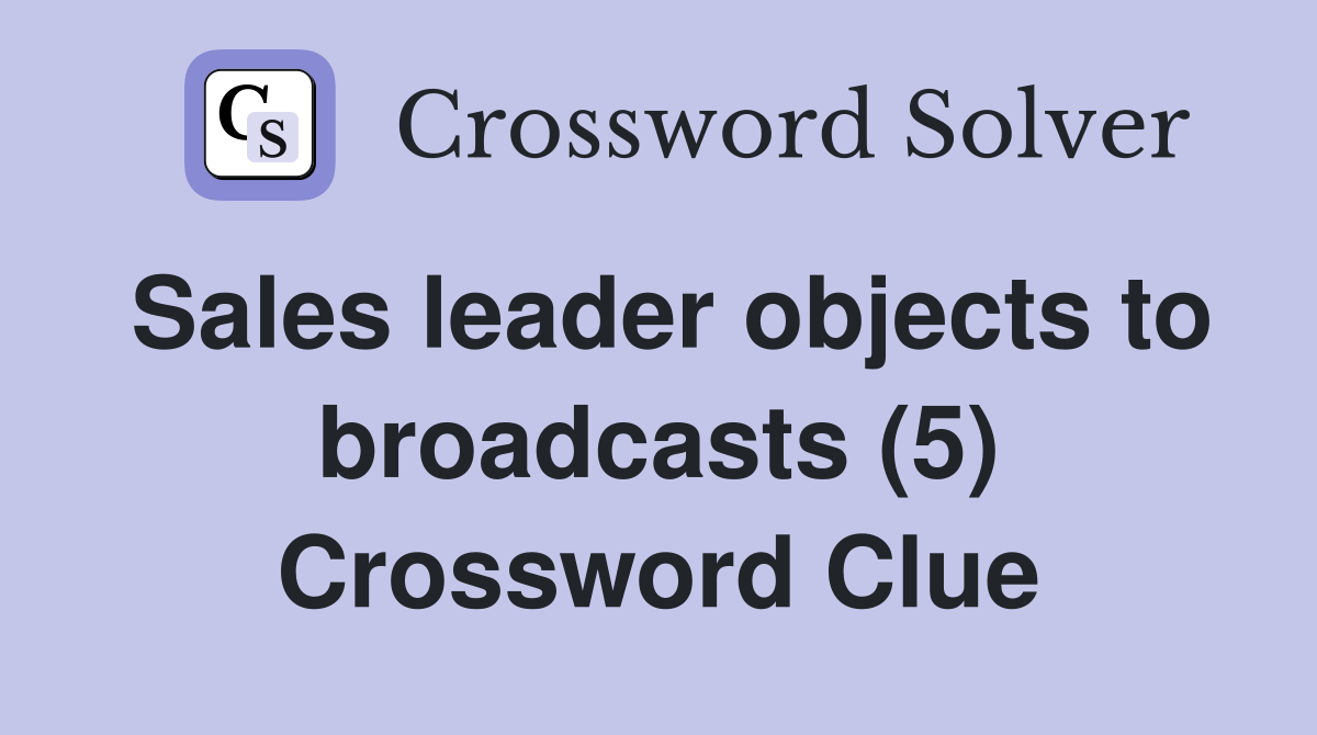 Sales leader objects to broadcasts (5) Crossword Clue