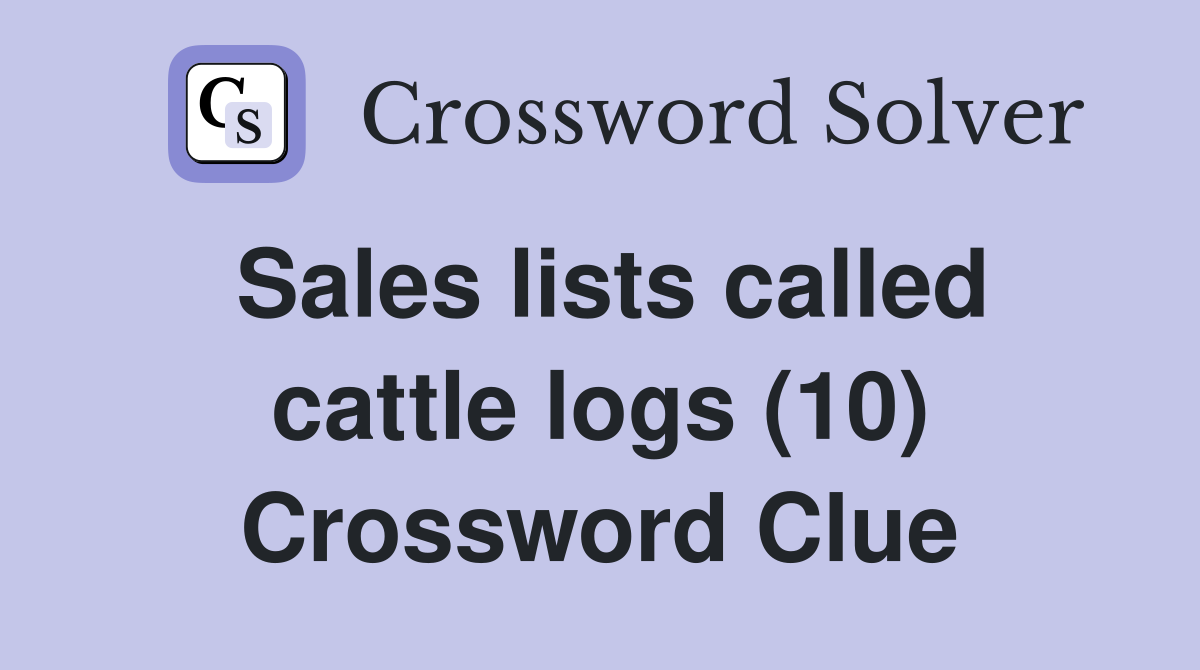 Sales lists called cattle logs (10) Crossword Clue