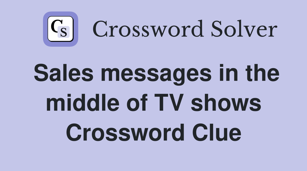 Sales messages in the middle of TV shows Crossword Clue