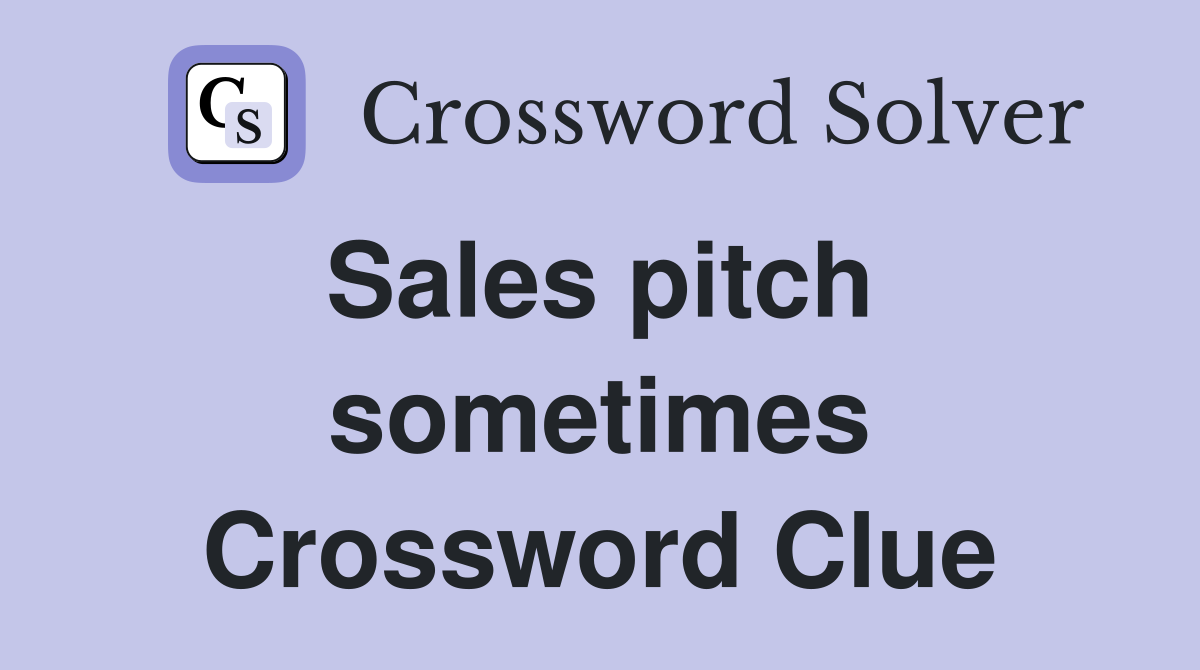 Sales pitch  sometimes Crossword Clue