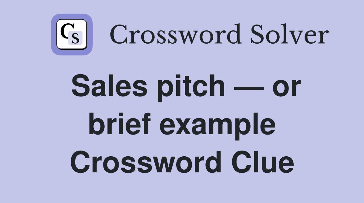 Sales pitch — or brief example Crossword Clue