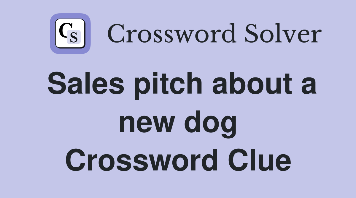 Sales pitch about a new dog Crossword Clue