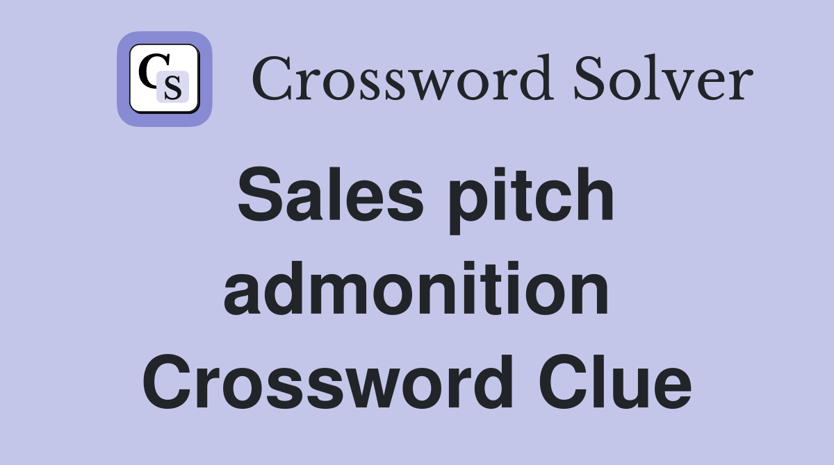 Sales pitch admonition Crossword Clue