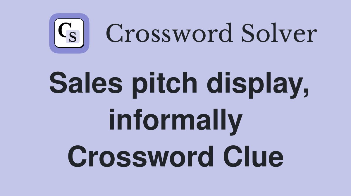 Sales pitch display, informally Crossword Clue