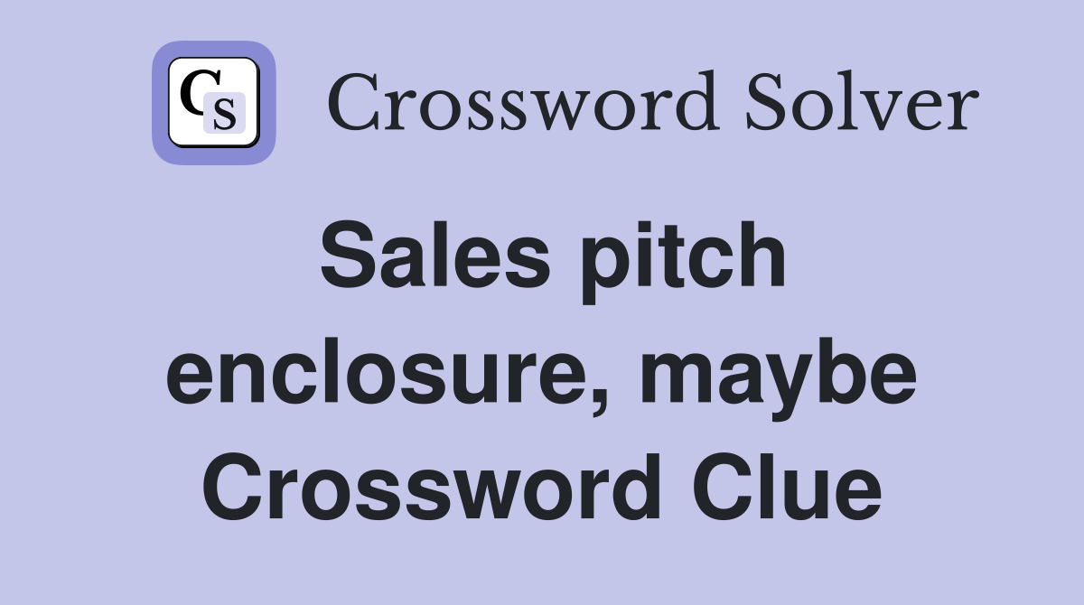 Sales pitch enclosure, maybe Crossword Clue