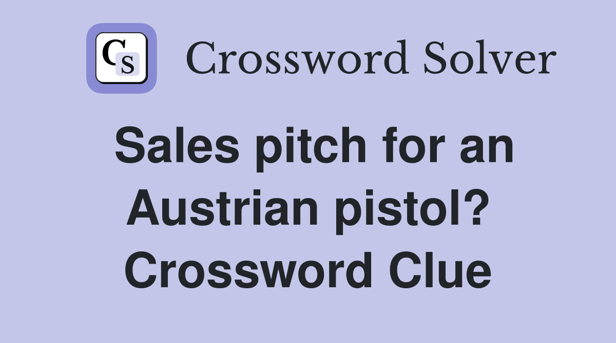 Sales pitch for an Austrian pistol? Crossword Clue