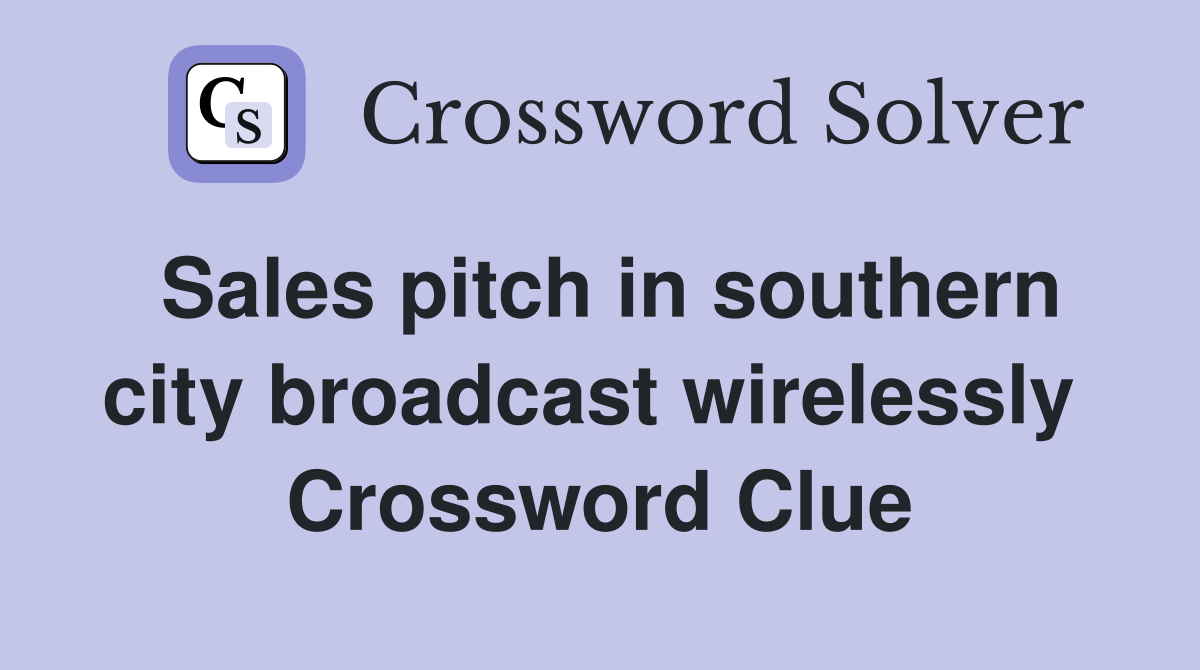Sales pitch in southern city broadcast wirelessly  Crossword Clue