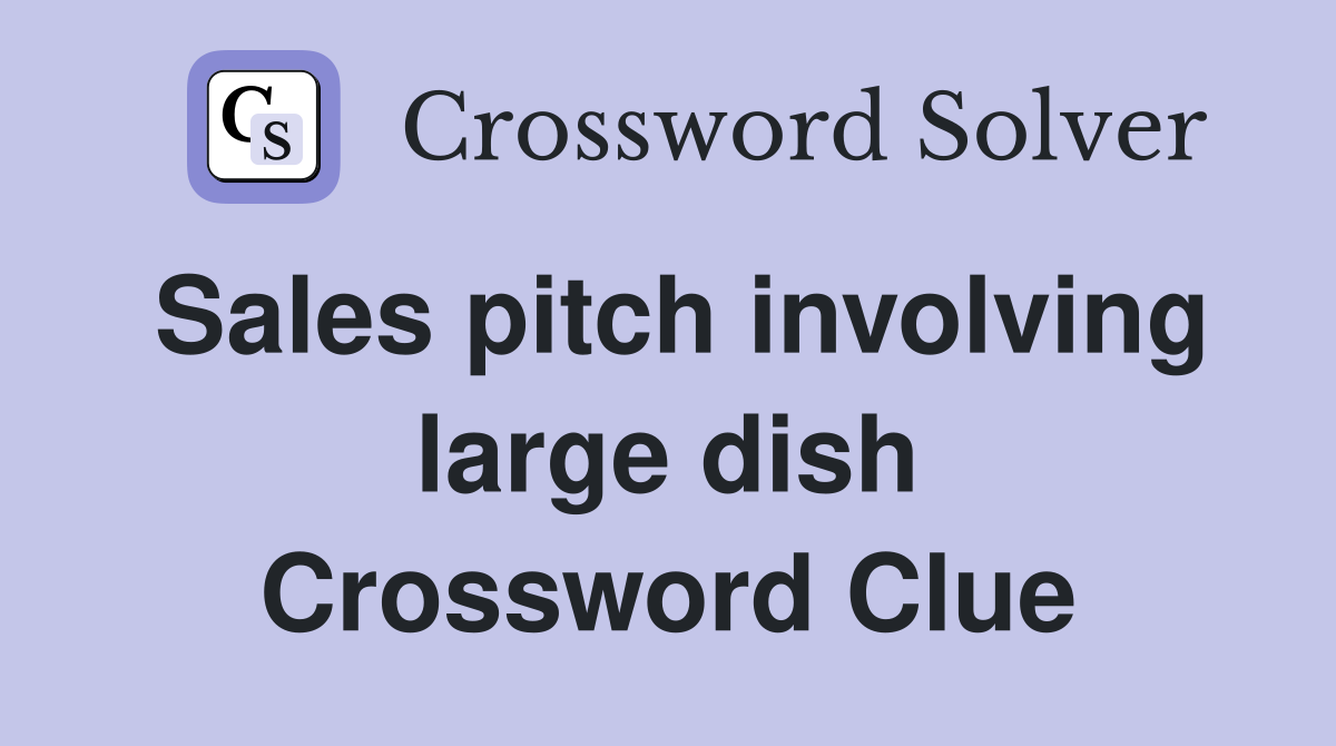 Sales pitch involving large dish Crossword Clue