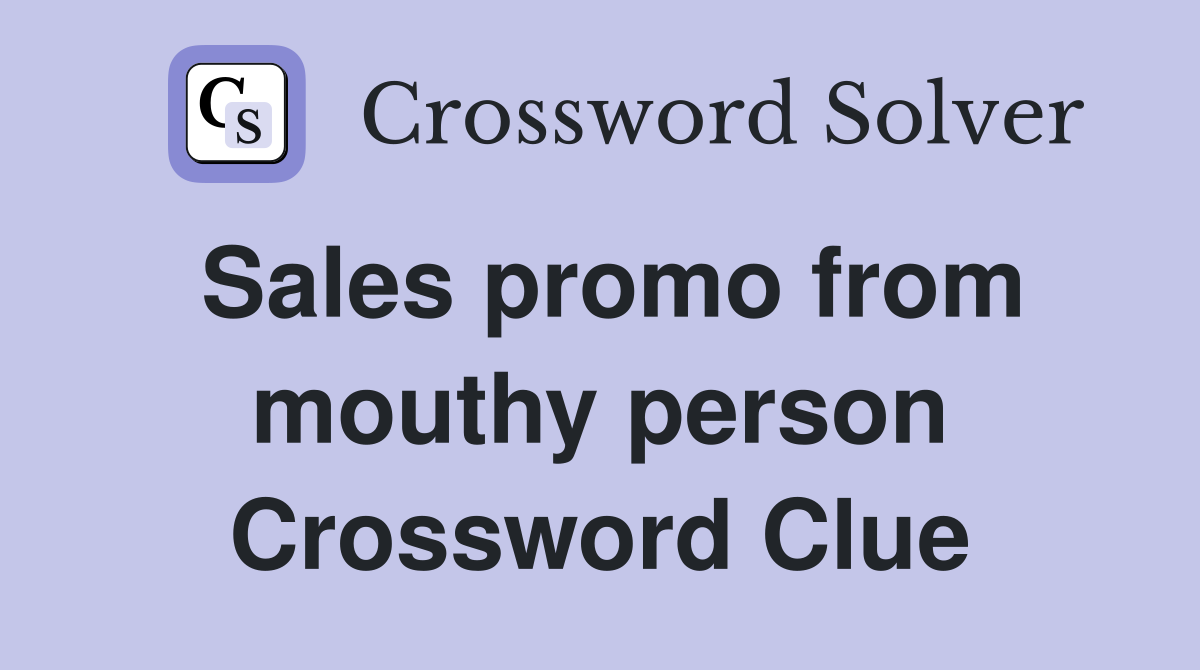 Sales promo from mouthy person Crossword Clue